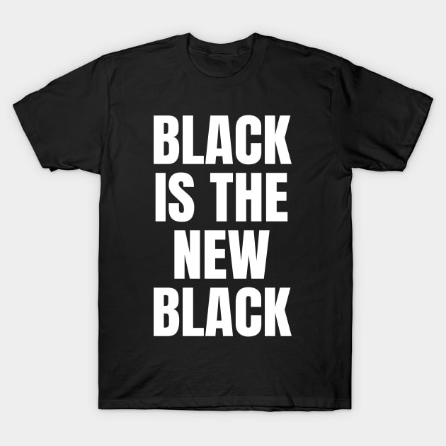 Black Is The New Black T-Shirt by ozalshirts